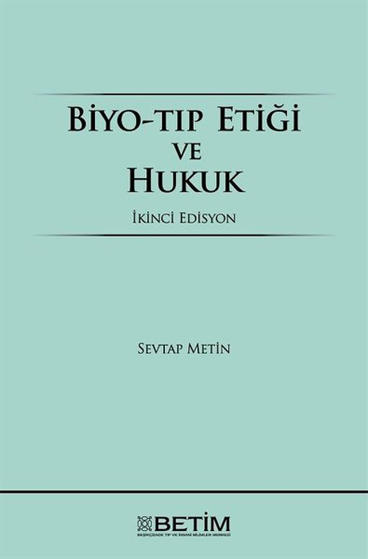 Sevtap MetinEğitimBiyo-Tıp Etiği ve Hukuk