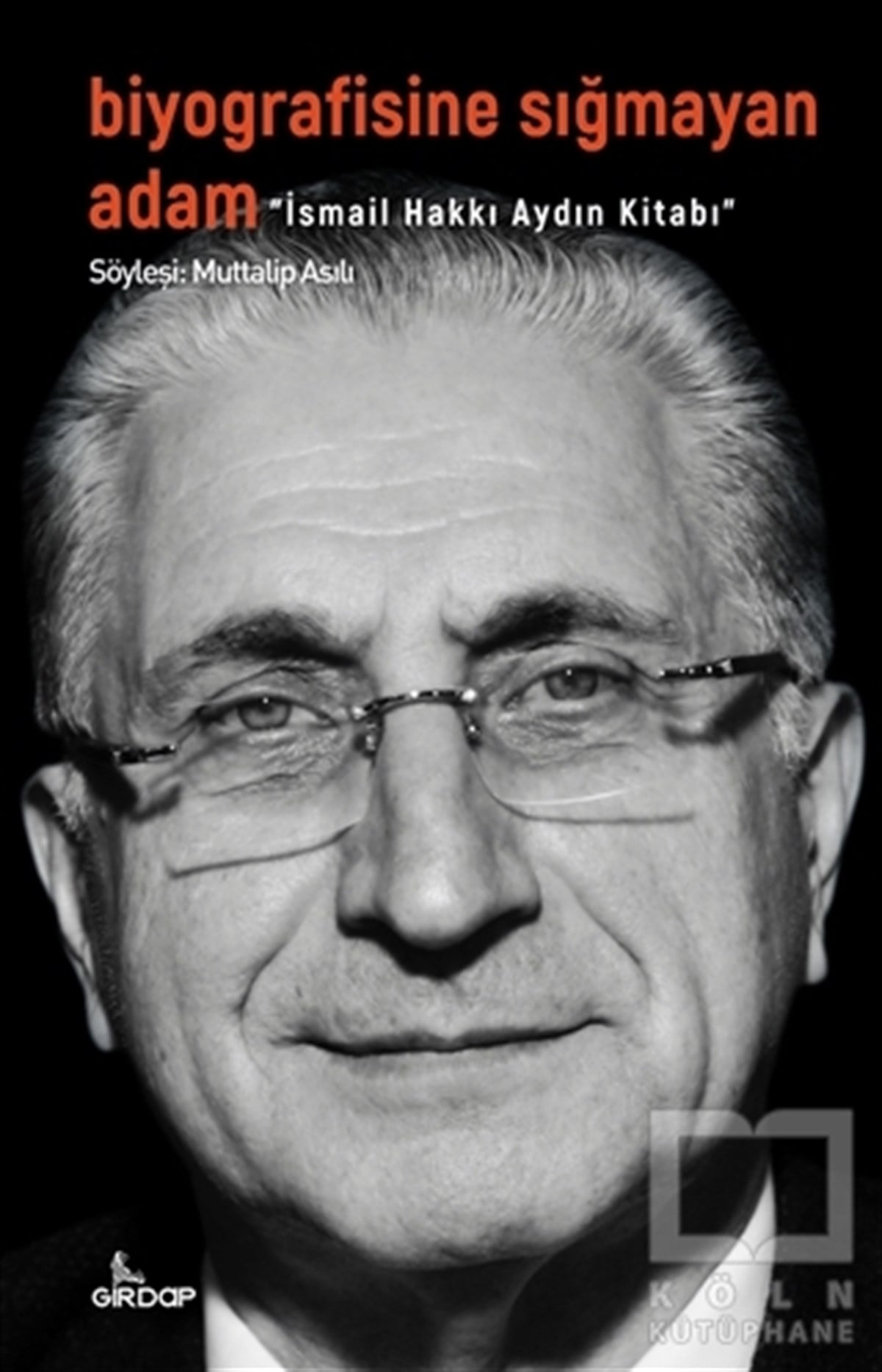 Muttalip AsılıSöyleşiBiyografisine Sığmayan Adam - İsmail Hakkı Aydın Kitabı