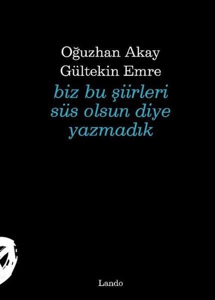 Gültekin EmreTürk ŞiiriBiz Bu Şiirleri Süs Olsun Diye Yazmadık