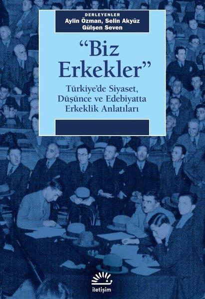 KolektifAnlatıBiz Erkekler-Türkiye'de Siyaset Düşünce ve Edebiyatta Erkeklik Anlatıları