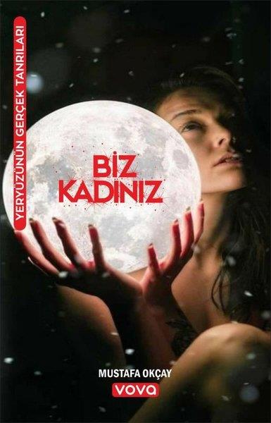 Mustafa OkçayTürk ŞiiriBiz Kadınız - Yeryüzünün Gerçek Tanrıları