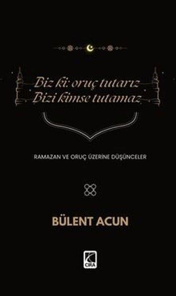 Bülent Acunİslami KitaplarBiz ki: Oruç Tutarız Bizi Kimse Tutamaz