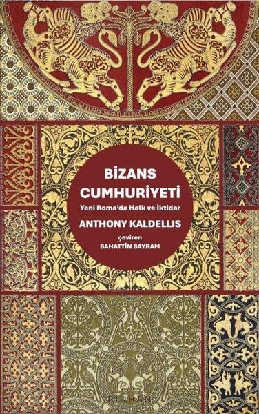 Anthony KaldellisDünya TarihiBizans Cumhuriyeti - Yeni Roma'da Halk ve İktidar