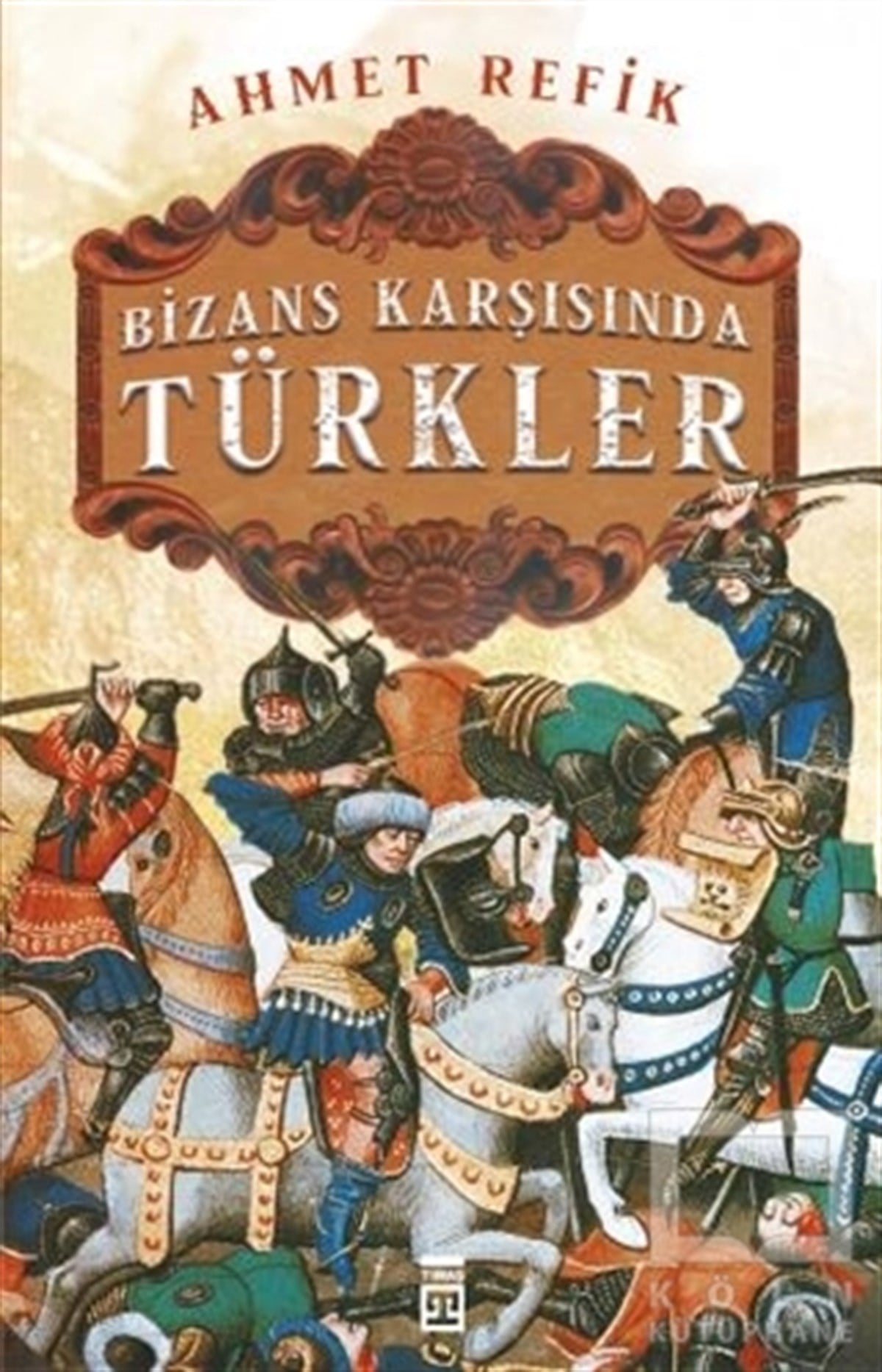 Ahmet RefikAraştırma - İncelemeBizans Karşınsında Türkler