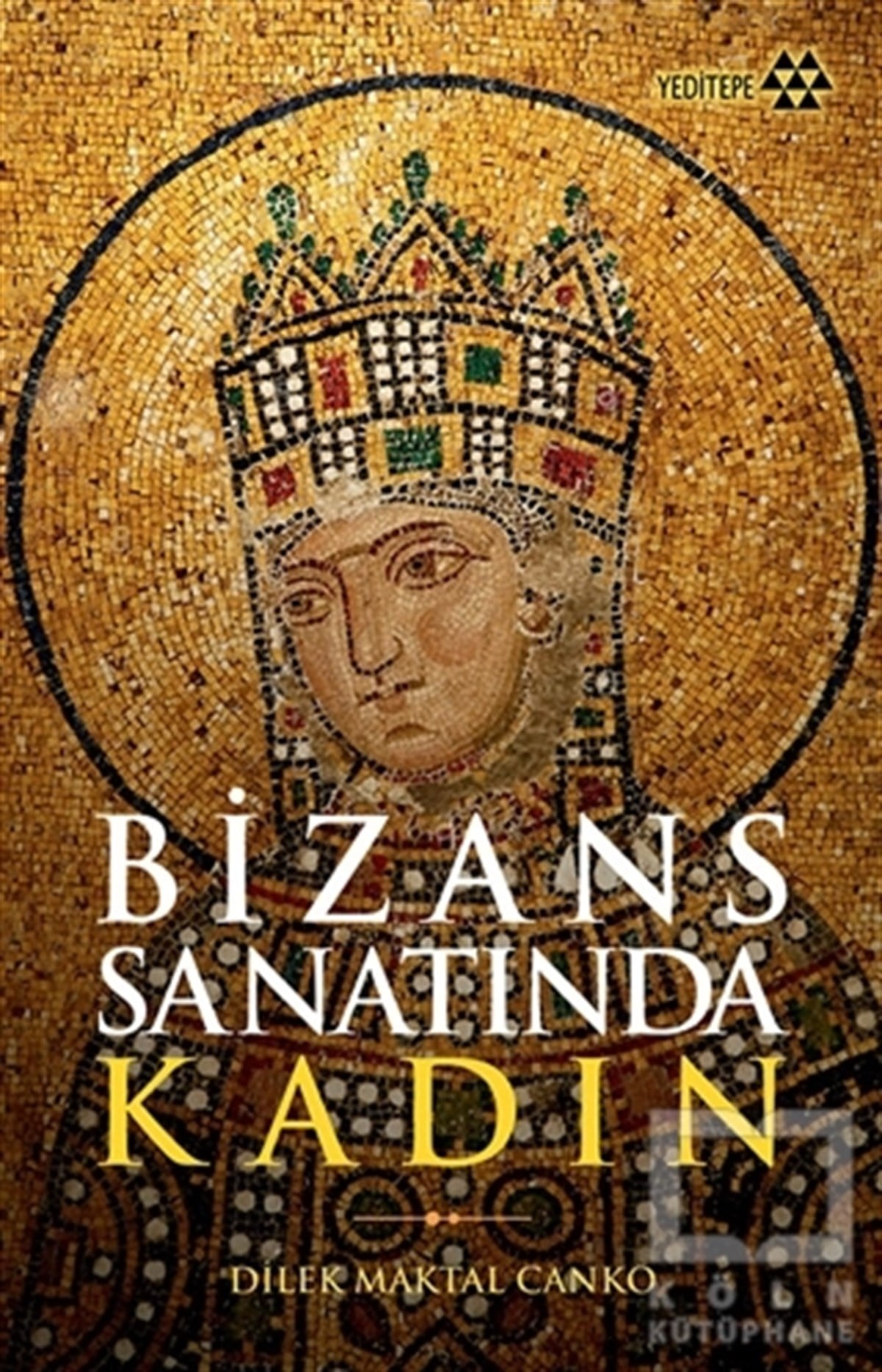 Dilek Maktal CankoAraştırma - İncelemeBizans Sanatında Kadın