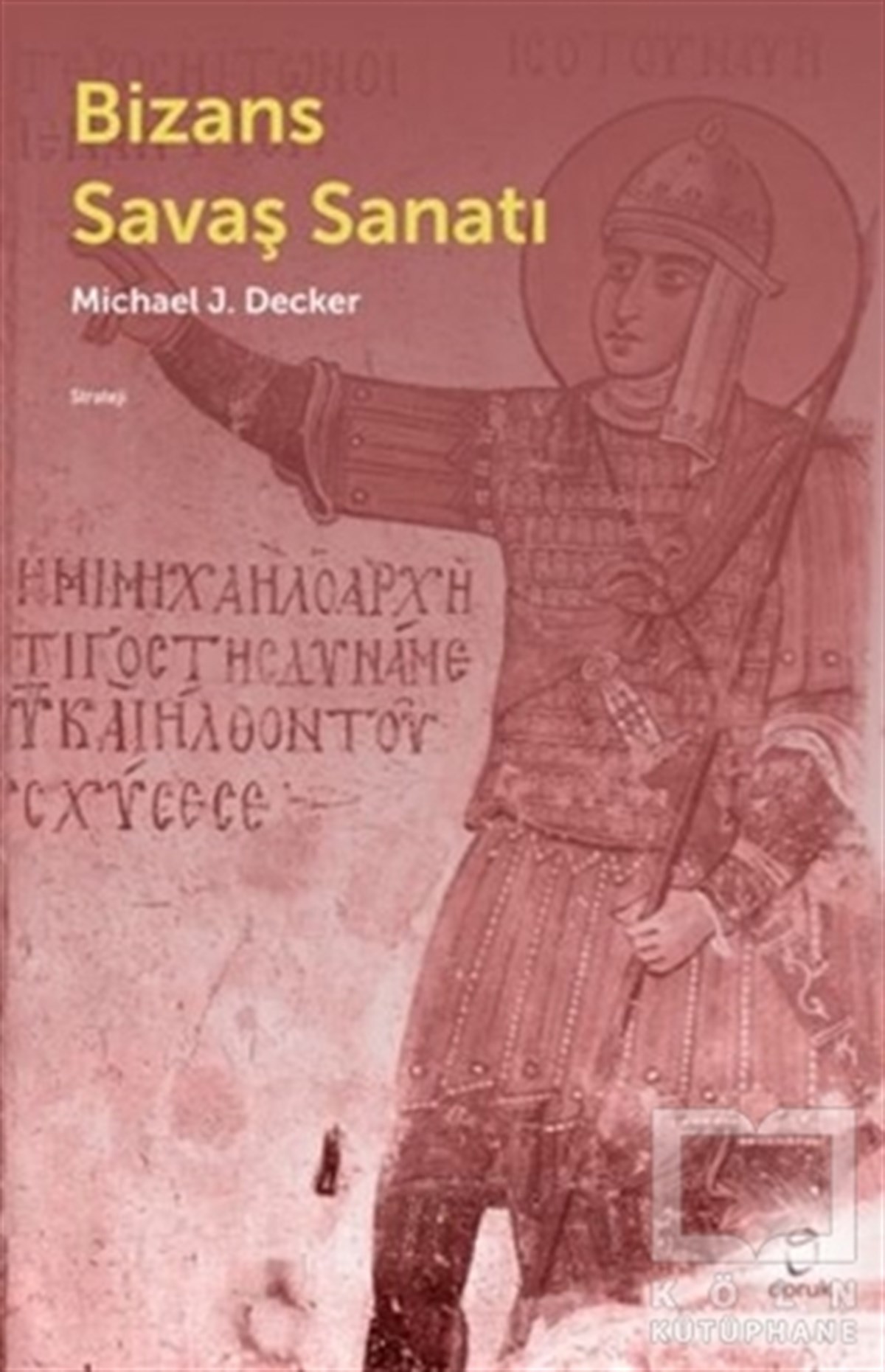 Michael J. DeckerAraştırma - İncelemeBizans Savaş Sanatı