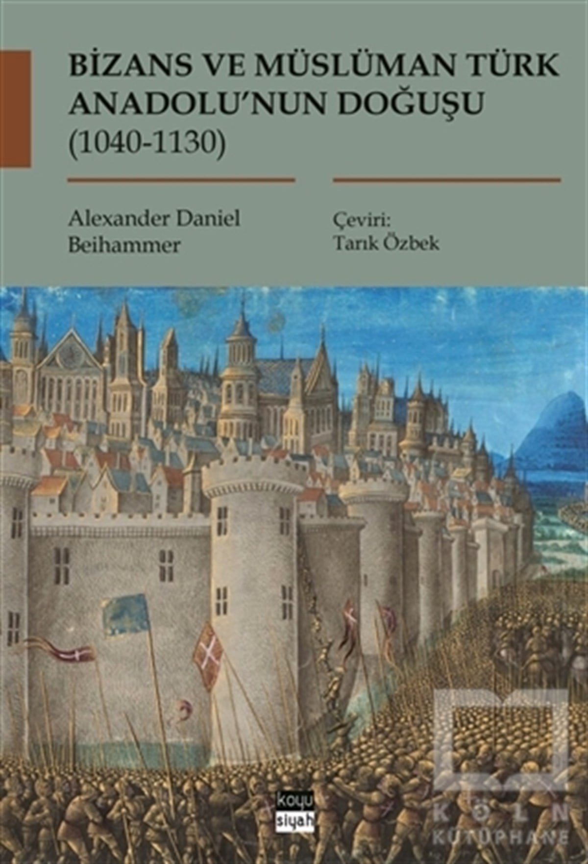 Alexander Daniel BeihammerAraştırma-İnceleme-ReferansBizans ve Müslüman Türk Anadolu’nun Doğuşu (1040-1130)