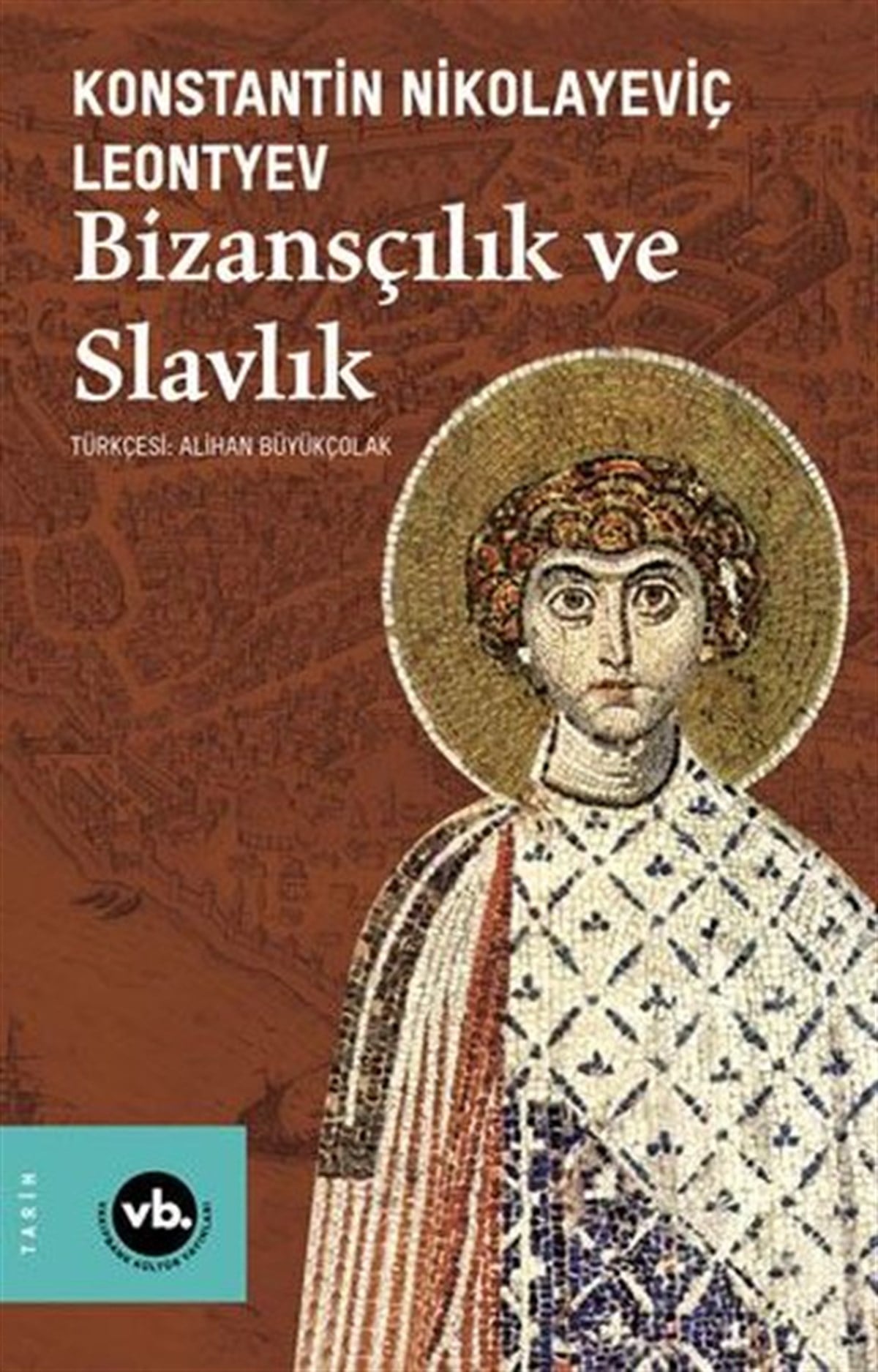 Konstantin Nikolayeviç LeontyevDünya TarihiBizansçılık ve Slavlık