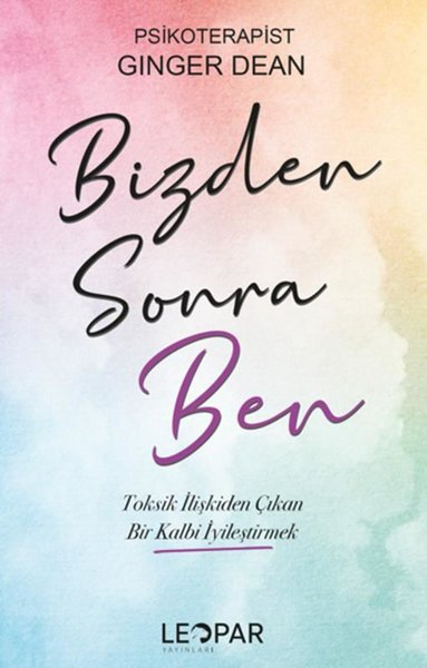 Ginger DeanPsikoloji KitaplarıBizden Sonra Ben-  Toksik İlişkiden Çıkan Bir Kalbi İyileştirmek