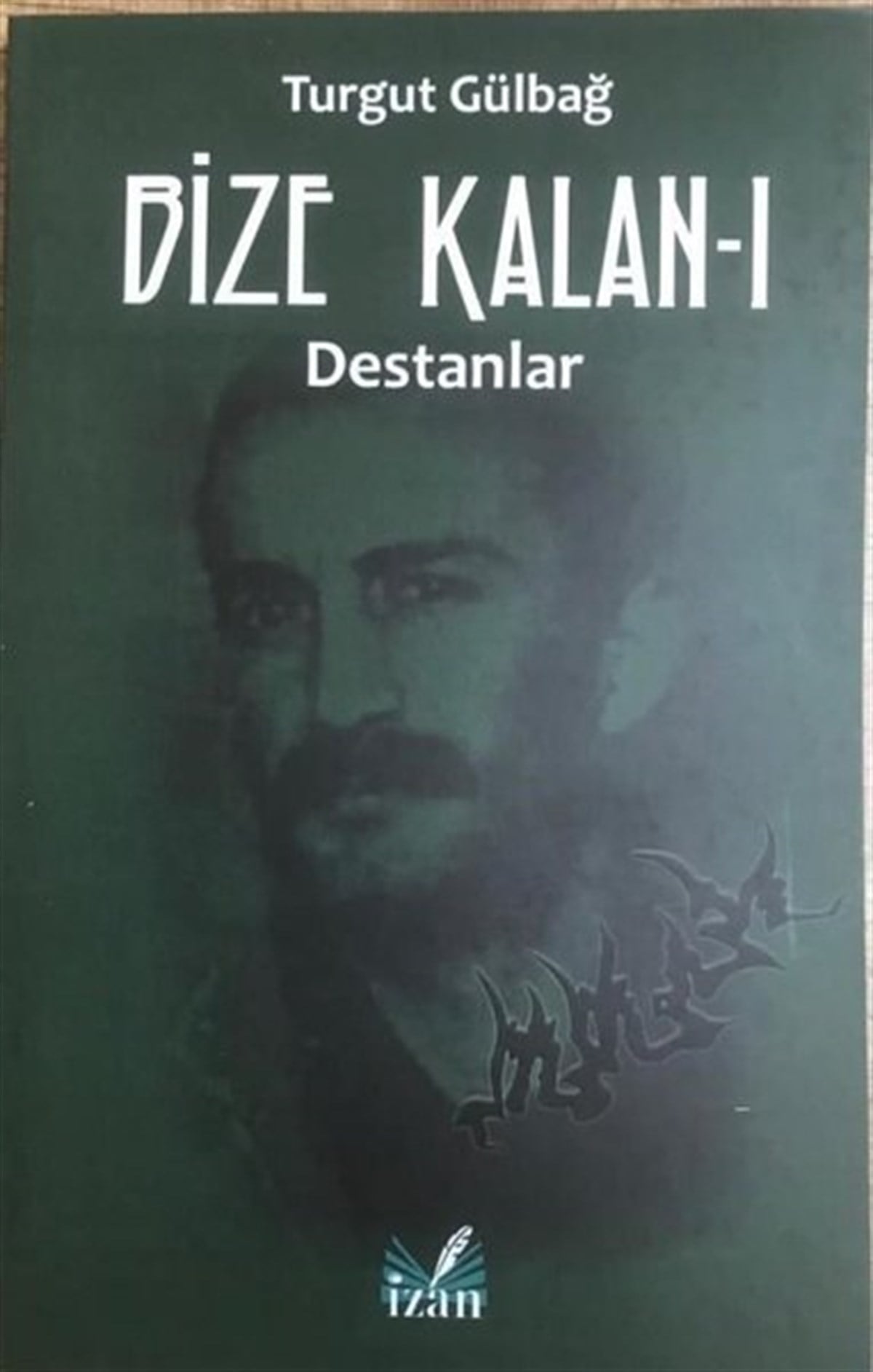 Turgut GülbağTürk ŞiiriBize Kalan 1 - Destanlar