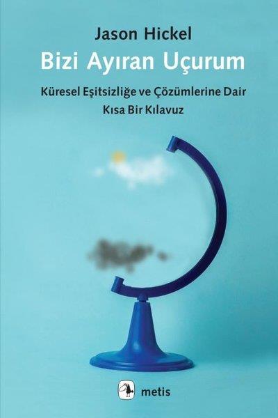 Jason HickelDünya Siyaseti ve PolitikasıBizi Ayıran Uçurum - Küresel Eşitsizliğe ve Çözümlerine Dair Kısa Bir Kılavuz