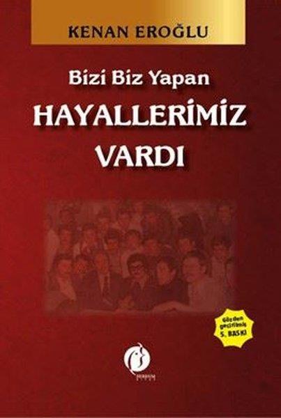 Kenan EroğluAnı & Mektup & Günlük KitaplarıBizi Biz Yapan Hayallerimiz Vardı