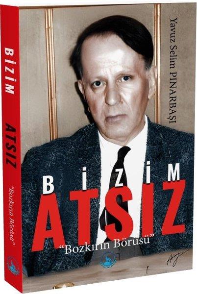 Yavuz Selim PınarbaşıTarihi Biyografi ve Otobiyografi KitaplarıBizim Atsız - Bozkırın Börüsü