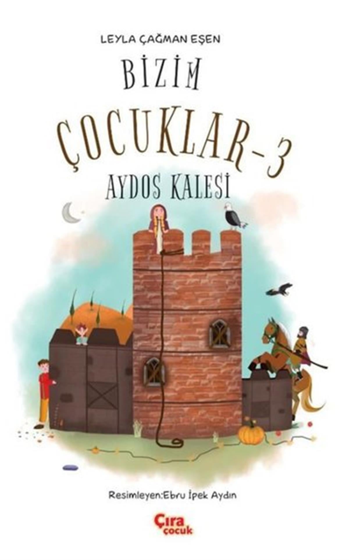 Leyla Çağman EşenÇocuk Gençlik RomanlarıBizim Çocuklar 3 - Aydos Kalesi