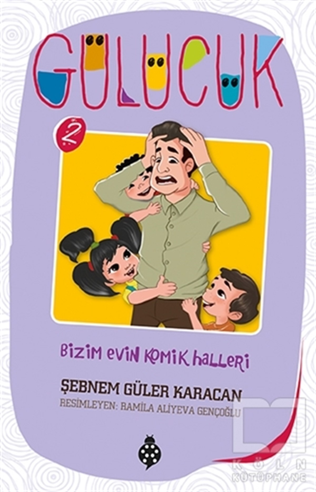 Şebnem Güler KaracanÇocuk Hikaye KitaplarıBizim Evin Komik Halleri / Gülücük 2