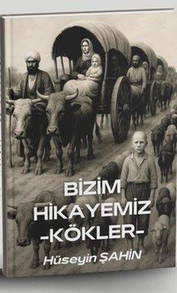 Hüseyin ŞahinTürk RomaniBizim Hikayemiz Kökler
