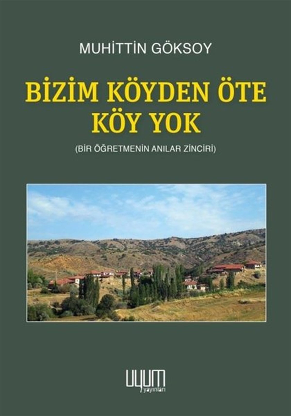 Muhittin GöksoyAnı & Mektup & Günlük KitaplarıBizim Köyden Öte Köy Yok - Bir Öğretmenin Anılar Zinciri
