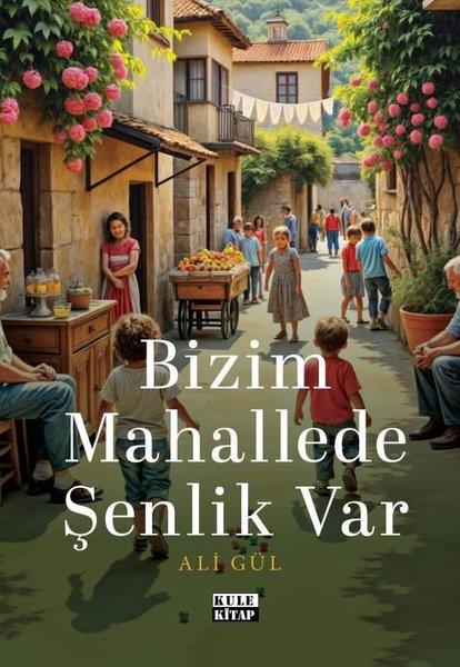 Ali GülAnı & Mektup & Günlük KitaplarıBizim Mahallede Şenlik Var