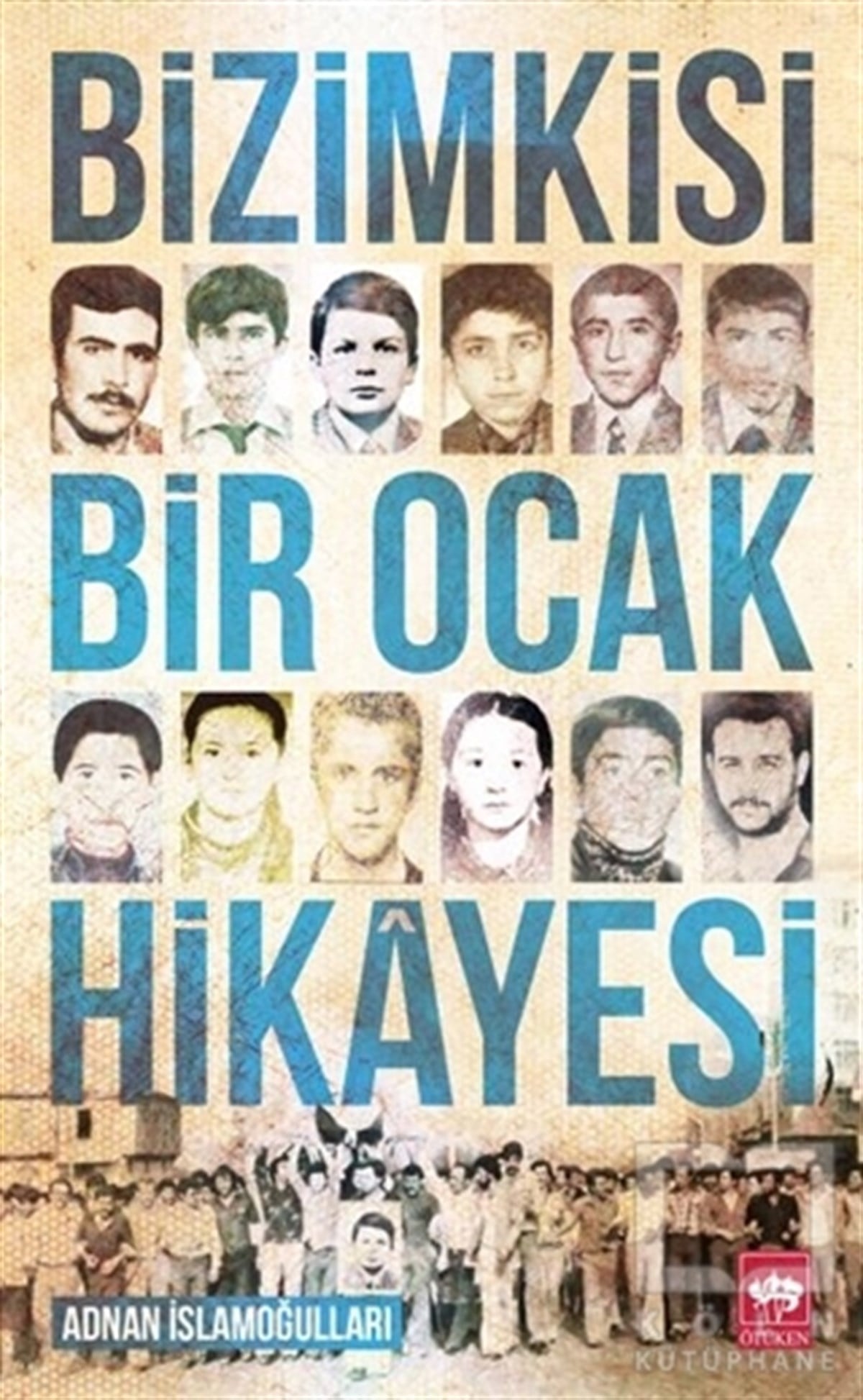 Adnan İslamoğullarıBiyografi-OtobiyogafiBizimkisi Bir Ocak Hikayesi
