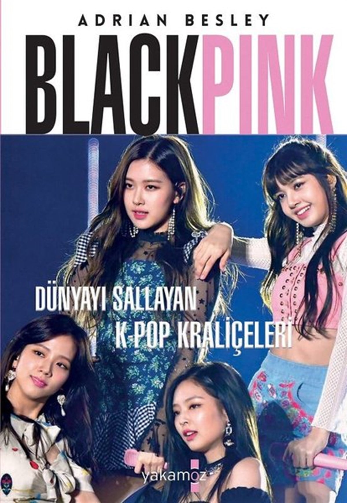 Adrian BesleyTarihi Biyografi ve Otobiyografi KitaplarıBlackpink - Dünyayı Sallayan K-Pop Kraliçeleri