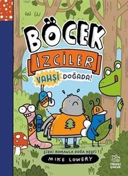Mike LoweryÇocuk Gençlik RomanlarıBöcek İzciler Vahşi Doğada! Çizgi Romanla Doğa Keşfi
