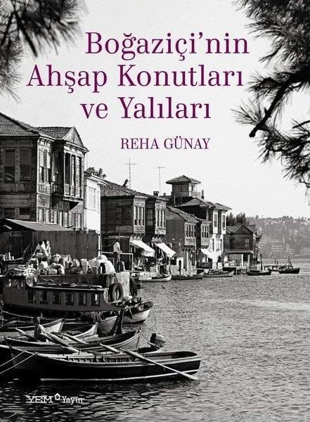Reha GünayMimarlık KitaplarıBoğaziçi'nin Ahşap Konutları ve Yalıları