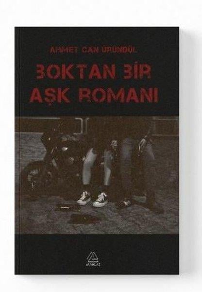 Ahmet Can ÜründülTürk RomaniBoktan Bir Aşk Romanı