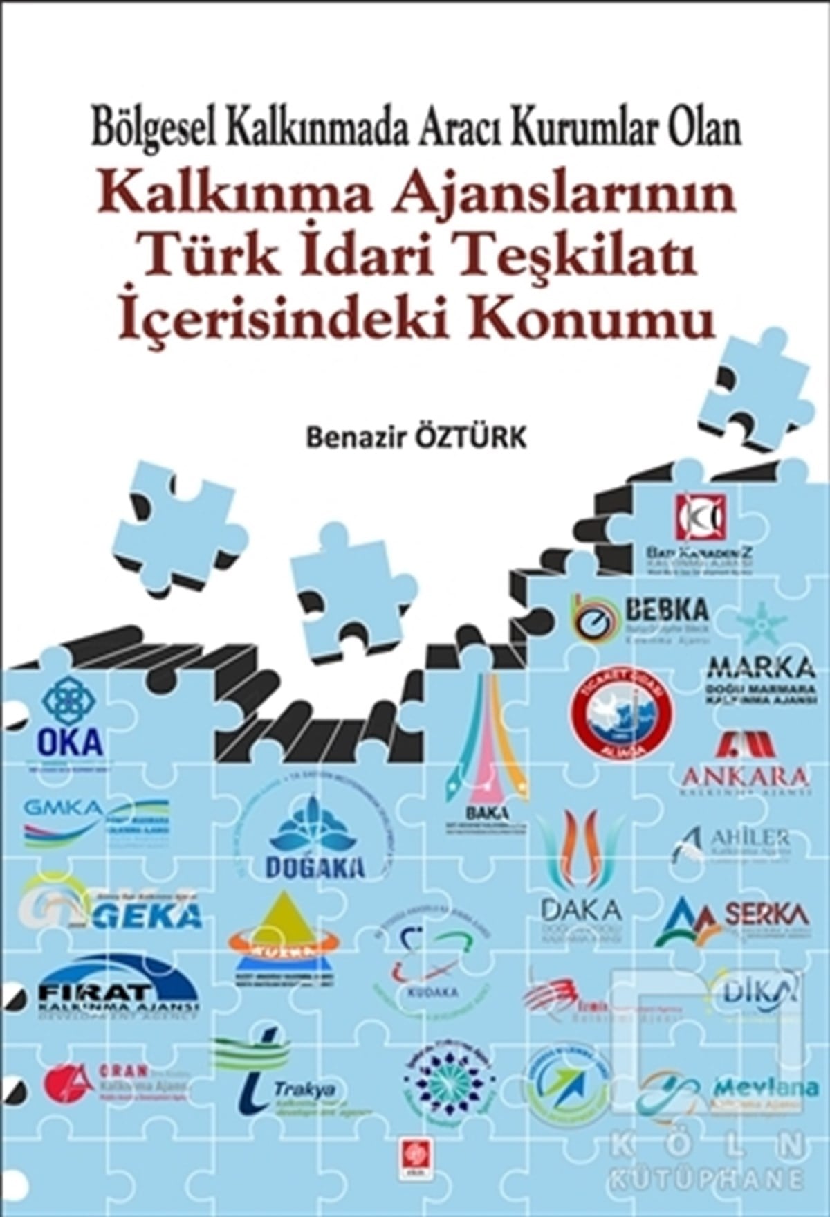 Benazir ÖztürkDiğerBölgesel Kalkınmada Aracı Kurumlar Olan Kalkınma Ajanslarının Türk İdari Teşkilatı İçerisindeki Konumu