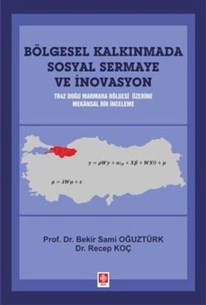 Recep KoçEğitimBölgesel Kalkınmada Sosyal Sermaye ve İnovasyon - TR42 Doğu Marmara Bölgesi Üzerine Mekansal Bir İnc
