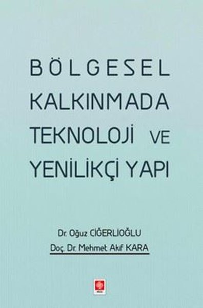 Mehmet Akif KaraEğitimBölgesel Kalkınmada Teknoloji ve Yenilikçi Yapı