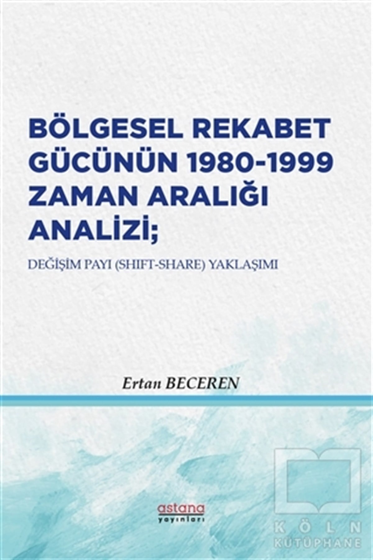 Ertan BecerenSanayiBölgesel Rekabet Gücünün 1980 - 1999 Zaman Aralığı Analizi