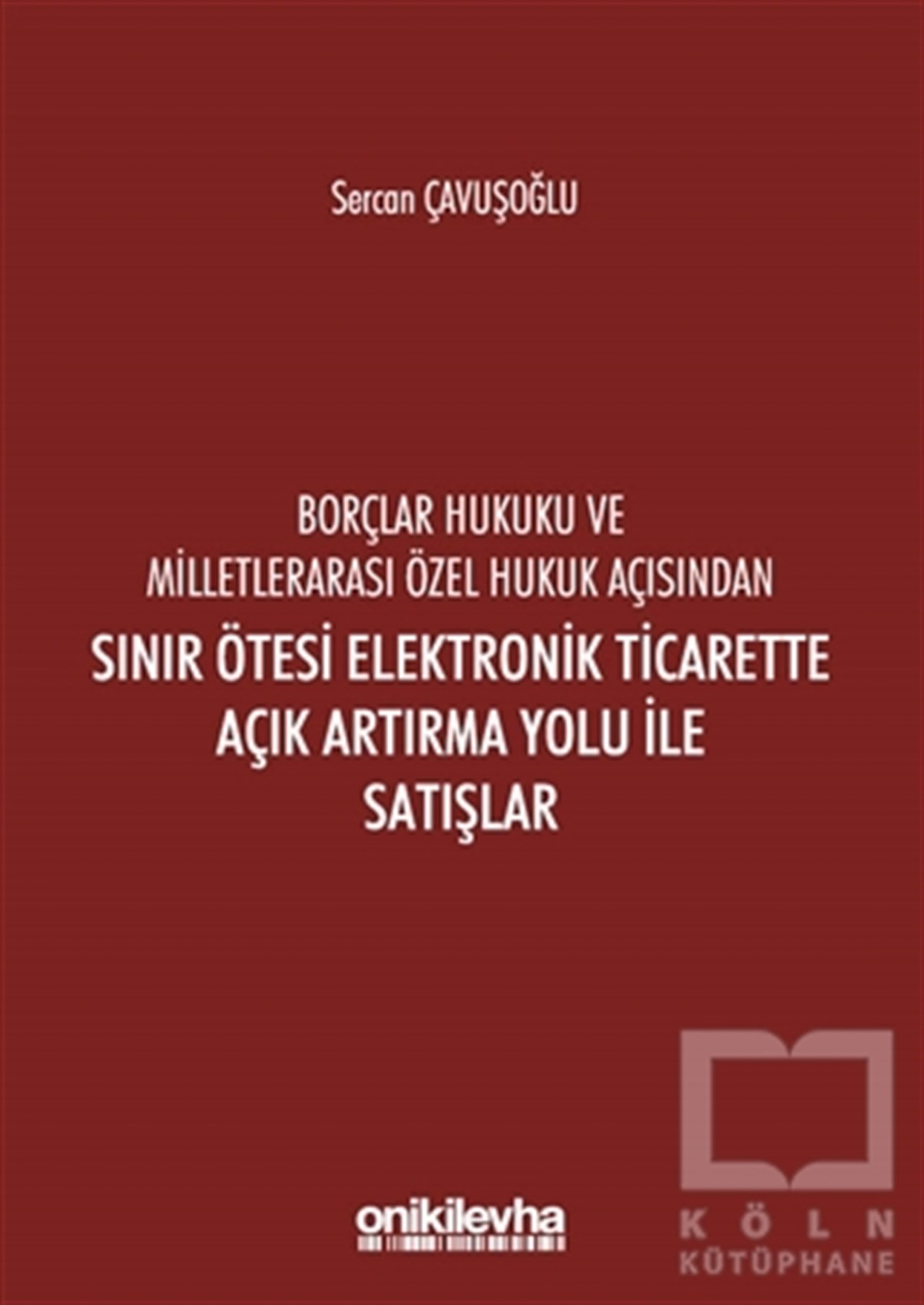 Sercan ÇavuşoğluHukuk Üzerine KitaplarBorçlar Hukuku ve Milletlerarası Özel Hukuk Açısından Sınır Ötesi Elektronik Ticarette Açık Artırma Yolu İle Satışlar