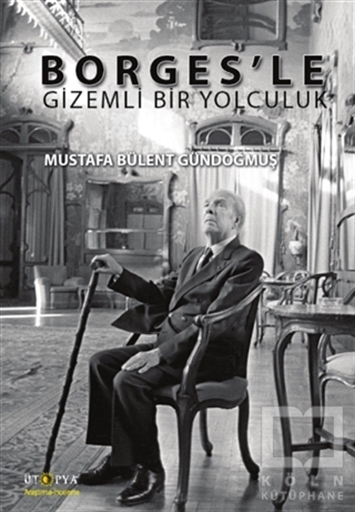 Mustafa Bülent GündoğmuşAraştırma-İnceleme-ReferansBorges’le Gizemli Bir Yolculuk