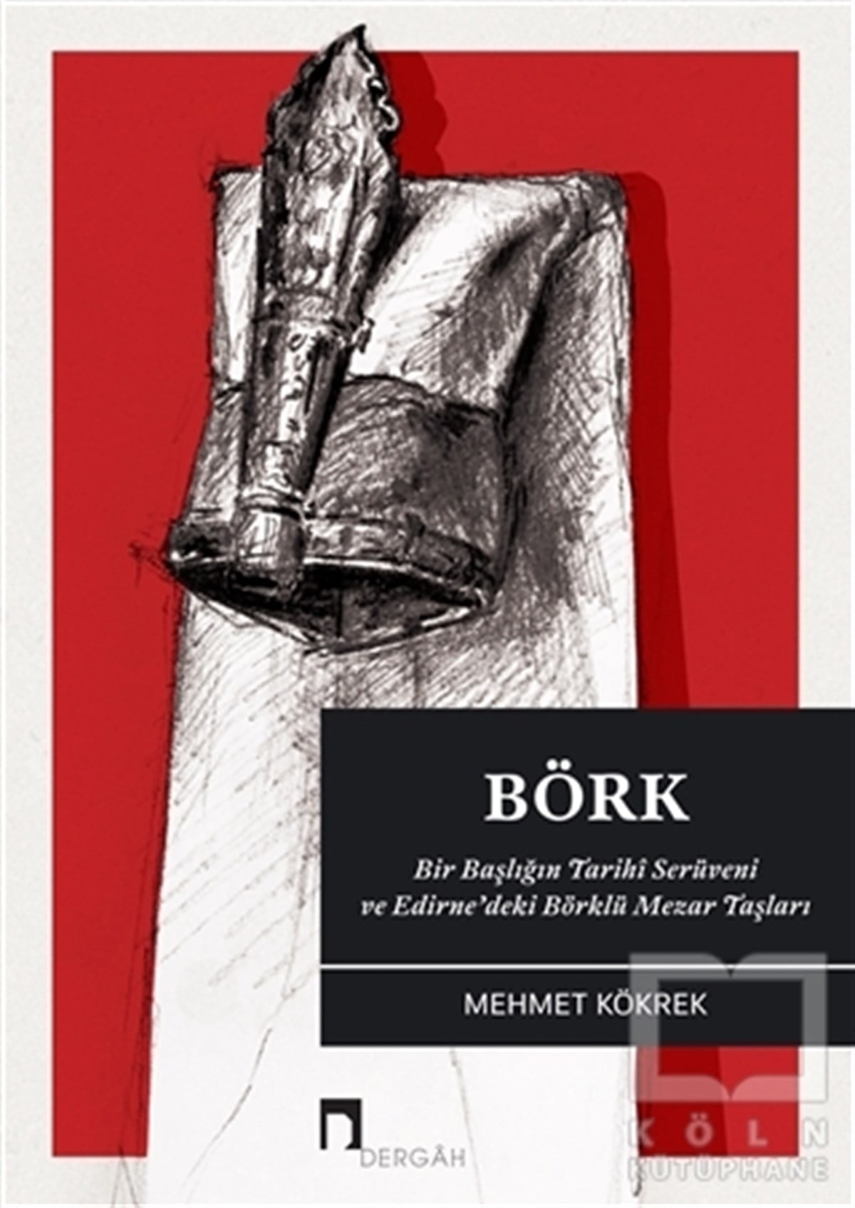 Mehmet KökrekAraştırma - İncelemeBörk: Bir Başlığın Tarihi Serüveni ve Edirne'deki Börklü Mezar Taşları