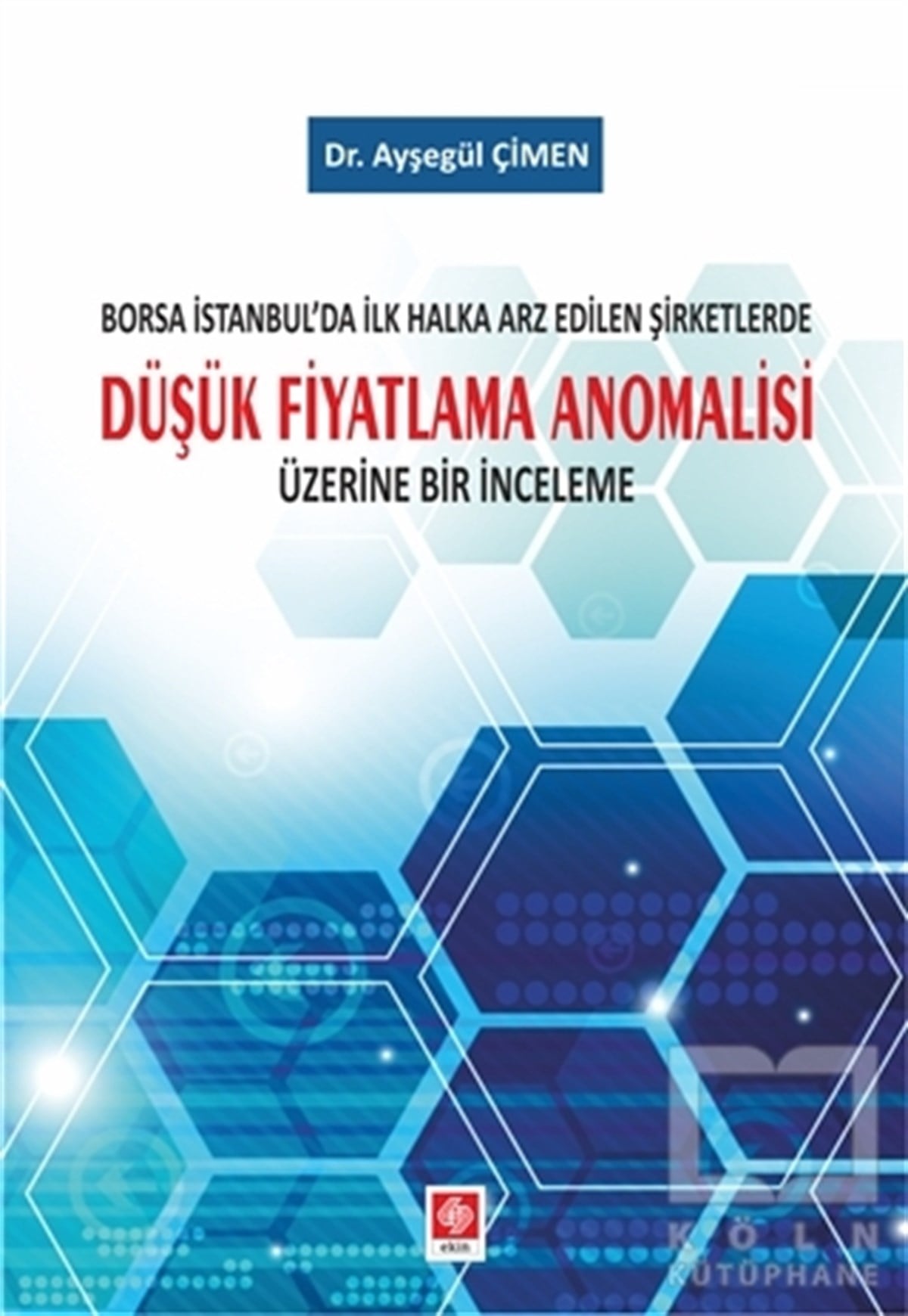 Ayşegül ÇimenBorsa - FinansBorsa İstanbul'da İlk Halka Arz Edilen Şirketlerde Düşük Fiyatlama Anomalisi Üzerine Bir İnceleme