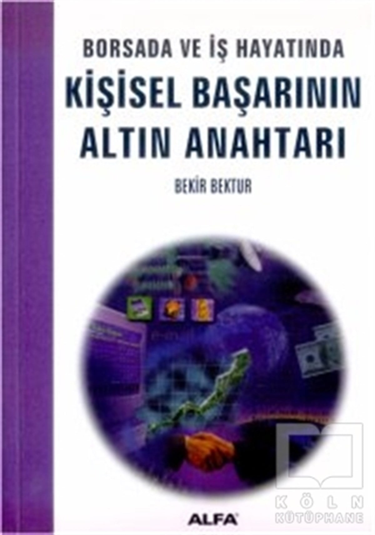 Bekir Bekturİş Dünyası KitaplarıBorsada ve İş Hayatında Kişisel Başarının Altın Anahtarı