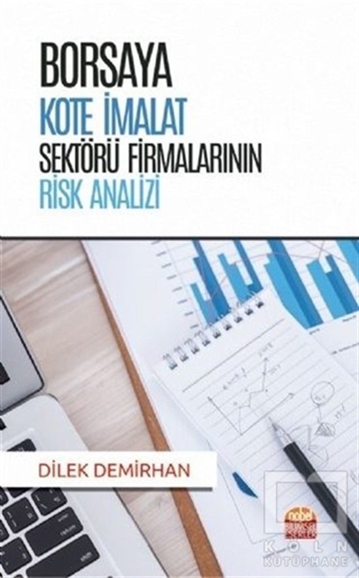 Dilek DemirhanBorsa KitaplarıBorsaya Kote İmalat Sektörü Firmalarının Risk Analizi