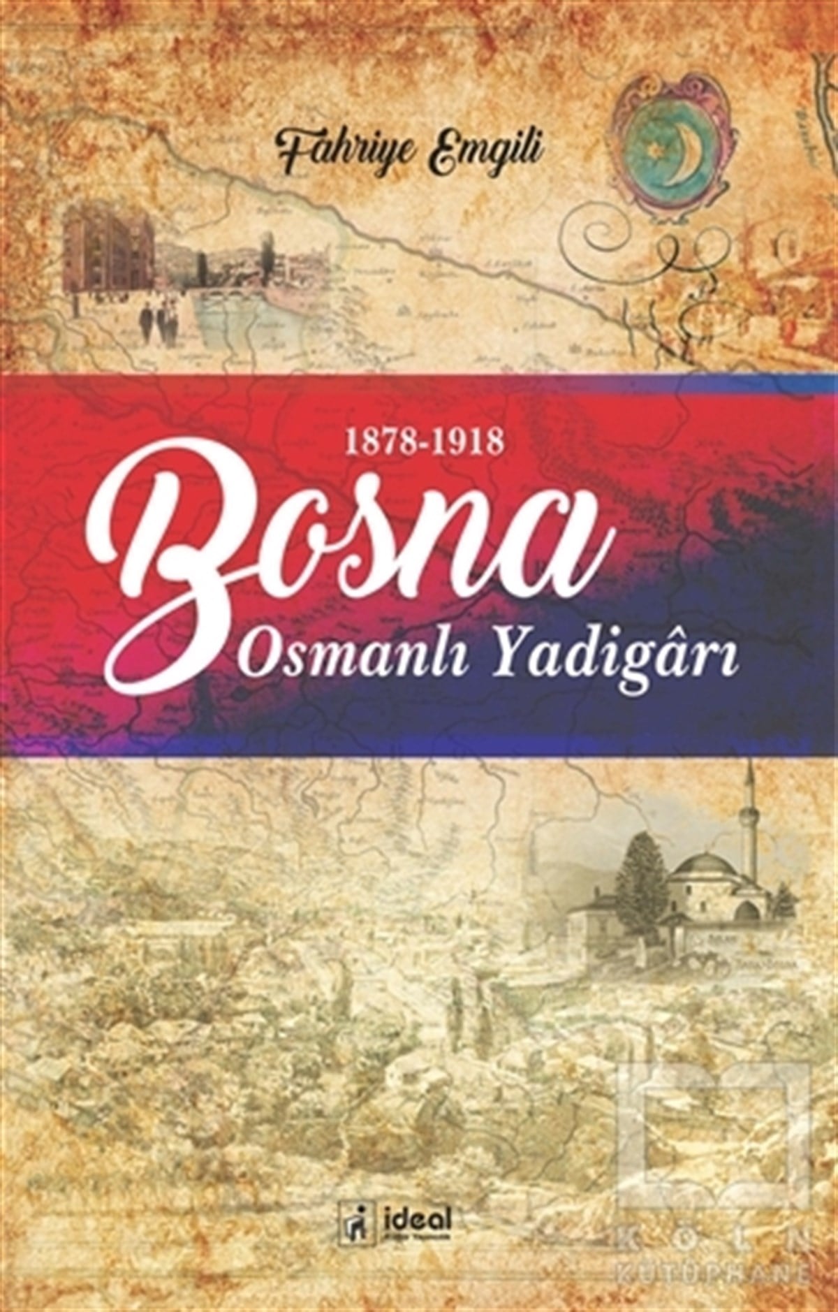 Fahriye EmgiliAraştırma - İncelemeBosna - Osmanlı Yadigarı (1878-1918)
