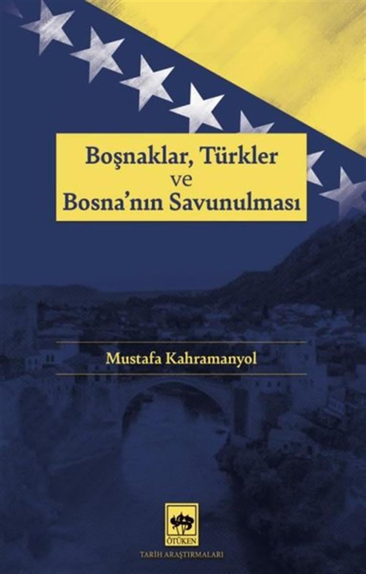 Mustafa KahramanyolDünya TarihiBoşnaklar Türkler ve Bosna'nın Savunulması