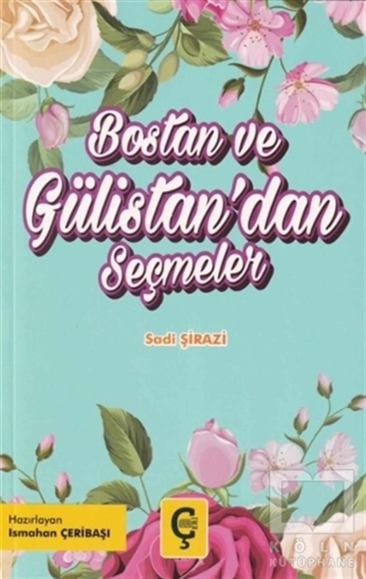 Şeyh Sadi ŞiraziDünya Klasikleri & Klasik KitaplarBostan ve Gülistan'dan Seçmeler