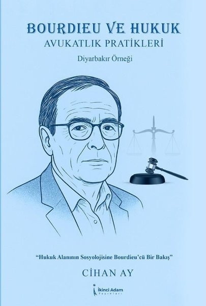 Cihan AyHukuk Üzerine KitaplarBourdieu ve Hukuk - Avukatlık Pratikleri Diyarbakır Örneği