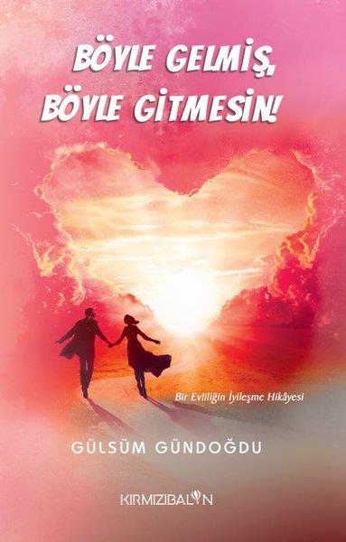 Gülsüm GündoğduKişisel Gelişim KitaplarıBöyle Gelmiş Böyle Gitmesin! Bir Evliliğin İyileşme Hikayesi