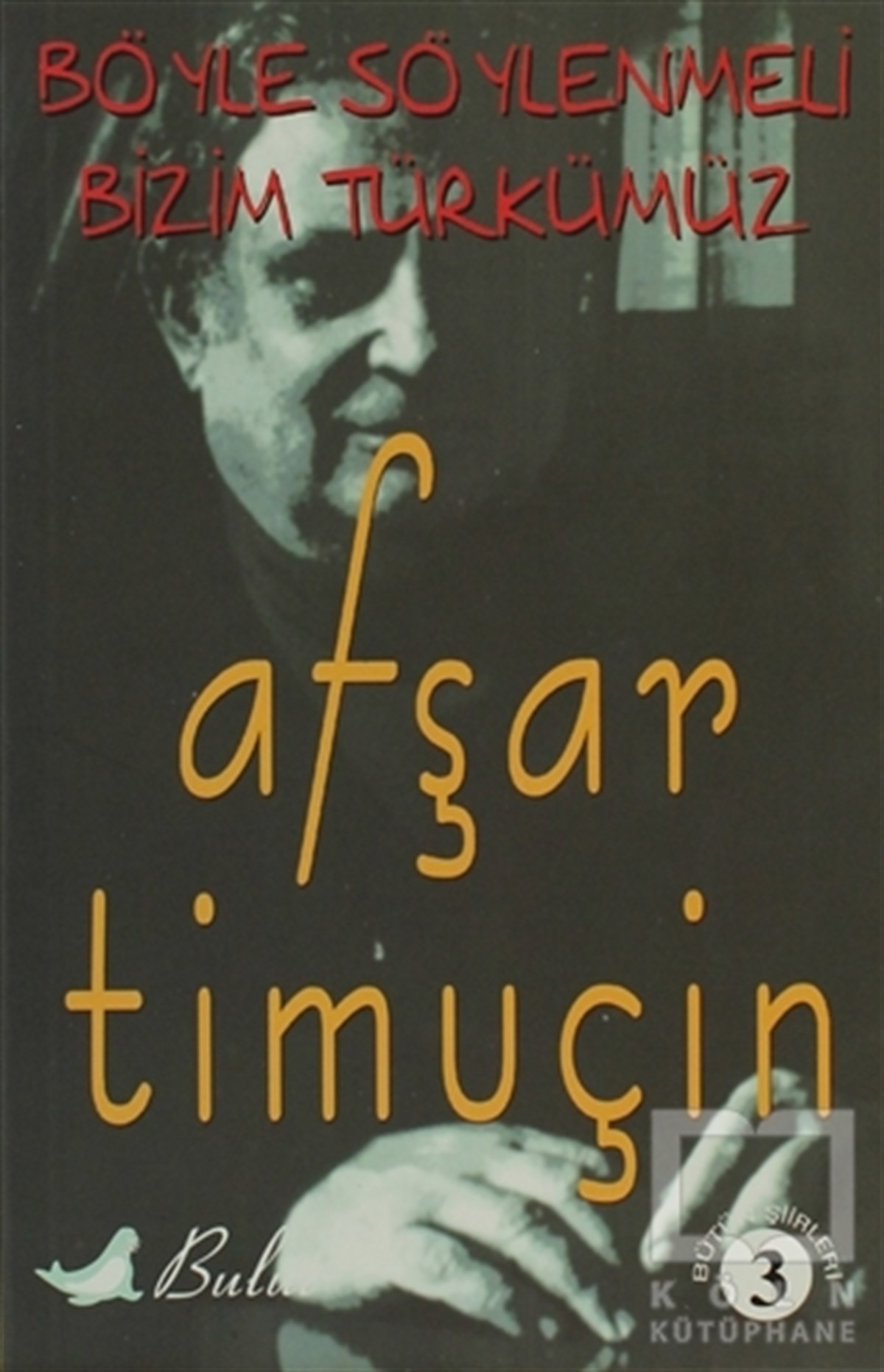 Afşar TimuçinŞiirBöyle Söylenmeli Bizim Türkümüz