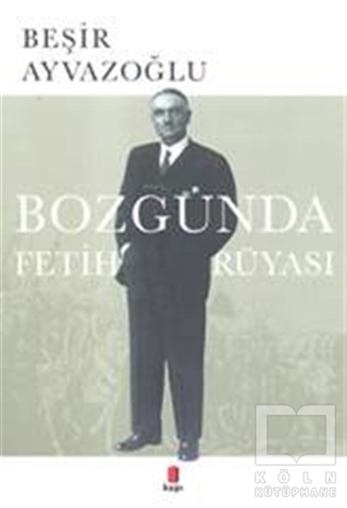 Beşir AyvazoğluTarihsel RomanlarBozgunda Fetih Rüyası