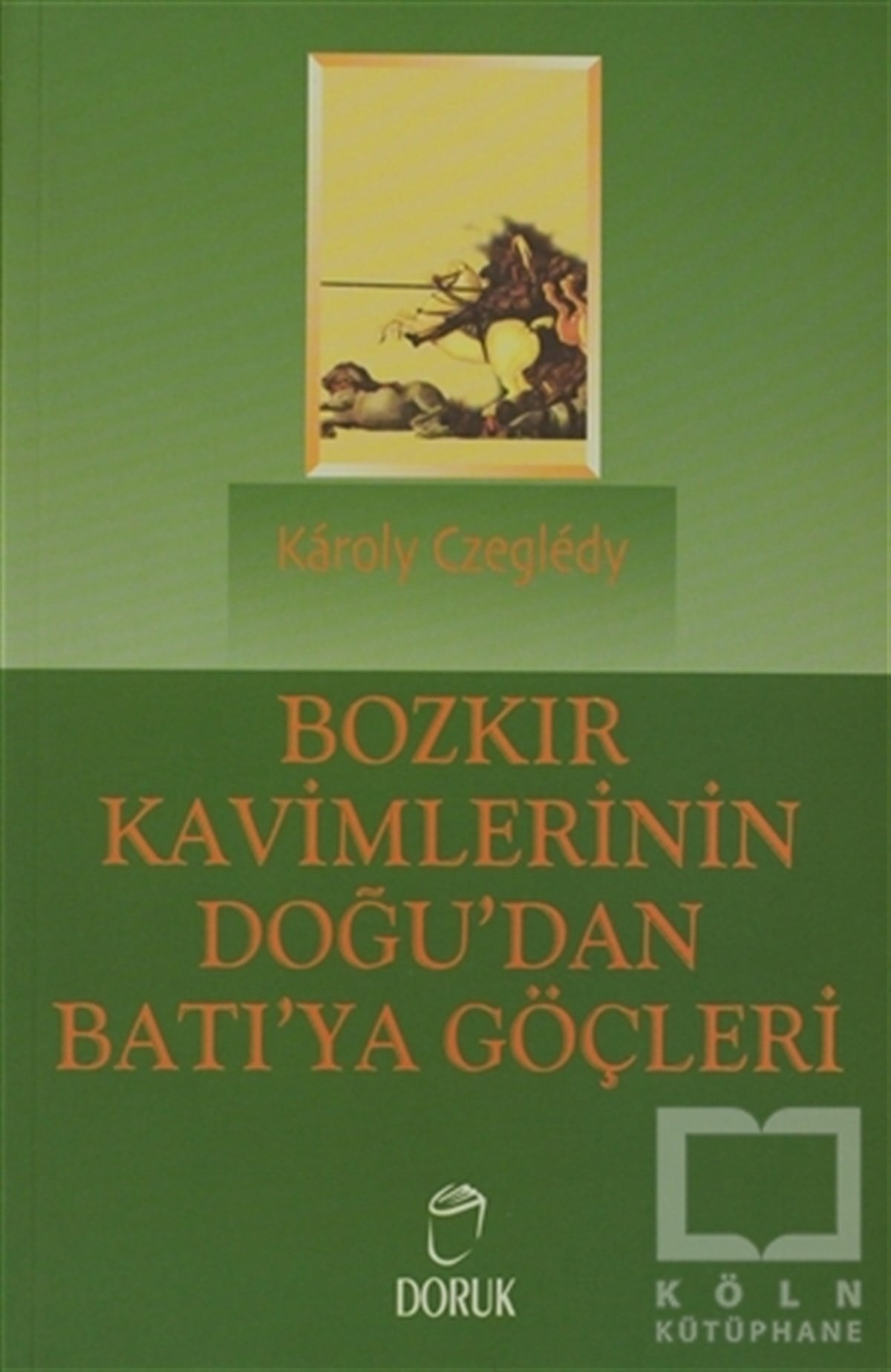 Karoly CzegledyTarih FelsefesiBozkır Kavimlerinin Doğu’dan Batı’ya Göçleri