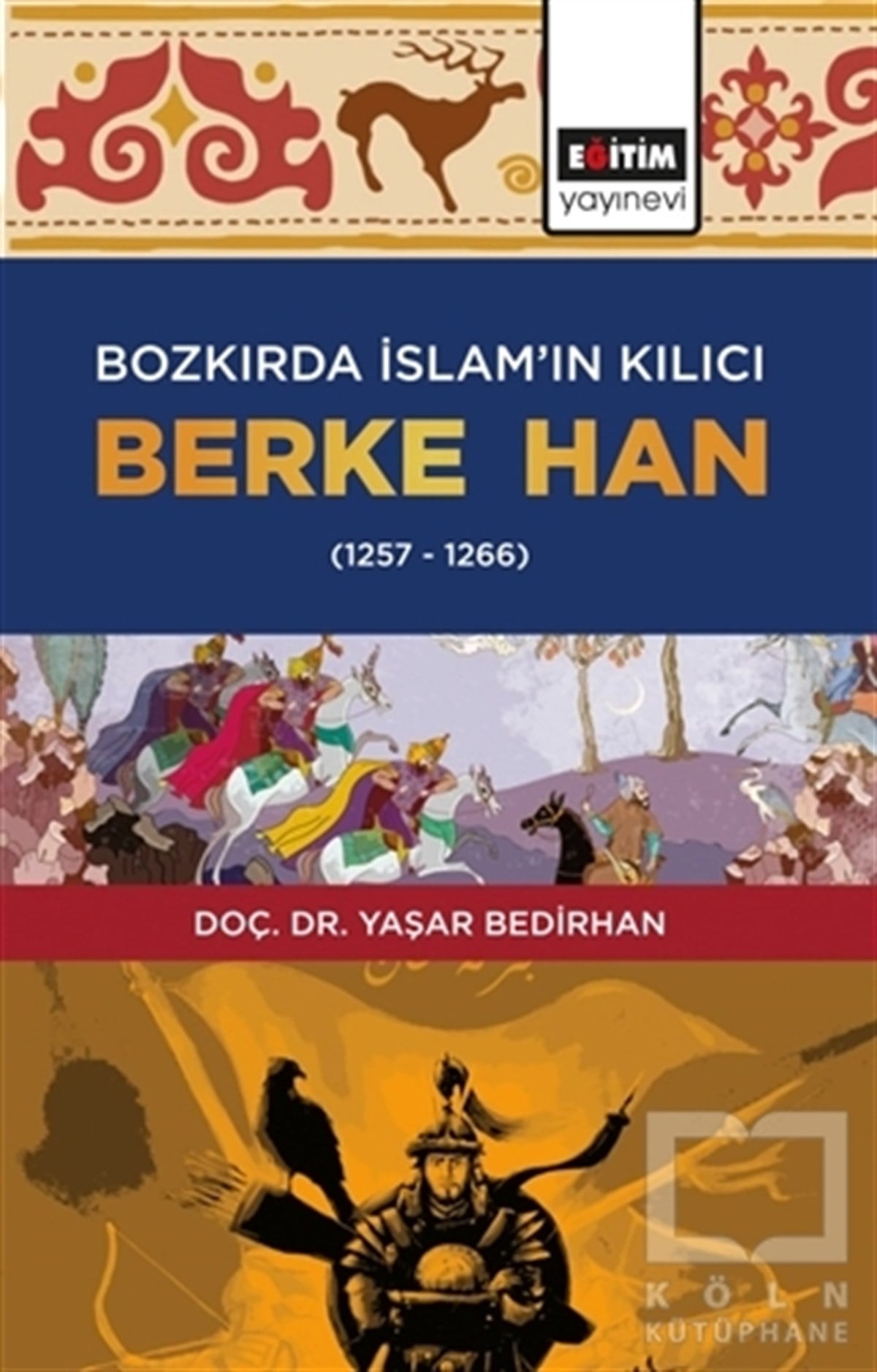 Yaşar BedirhanDiğerBozkırda İslam’ın Kılıcı Berke Han (1257-1266)
