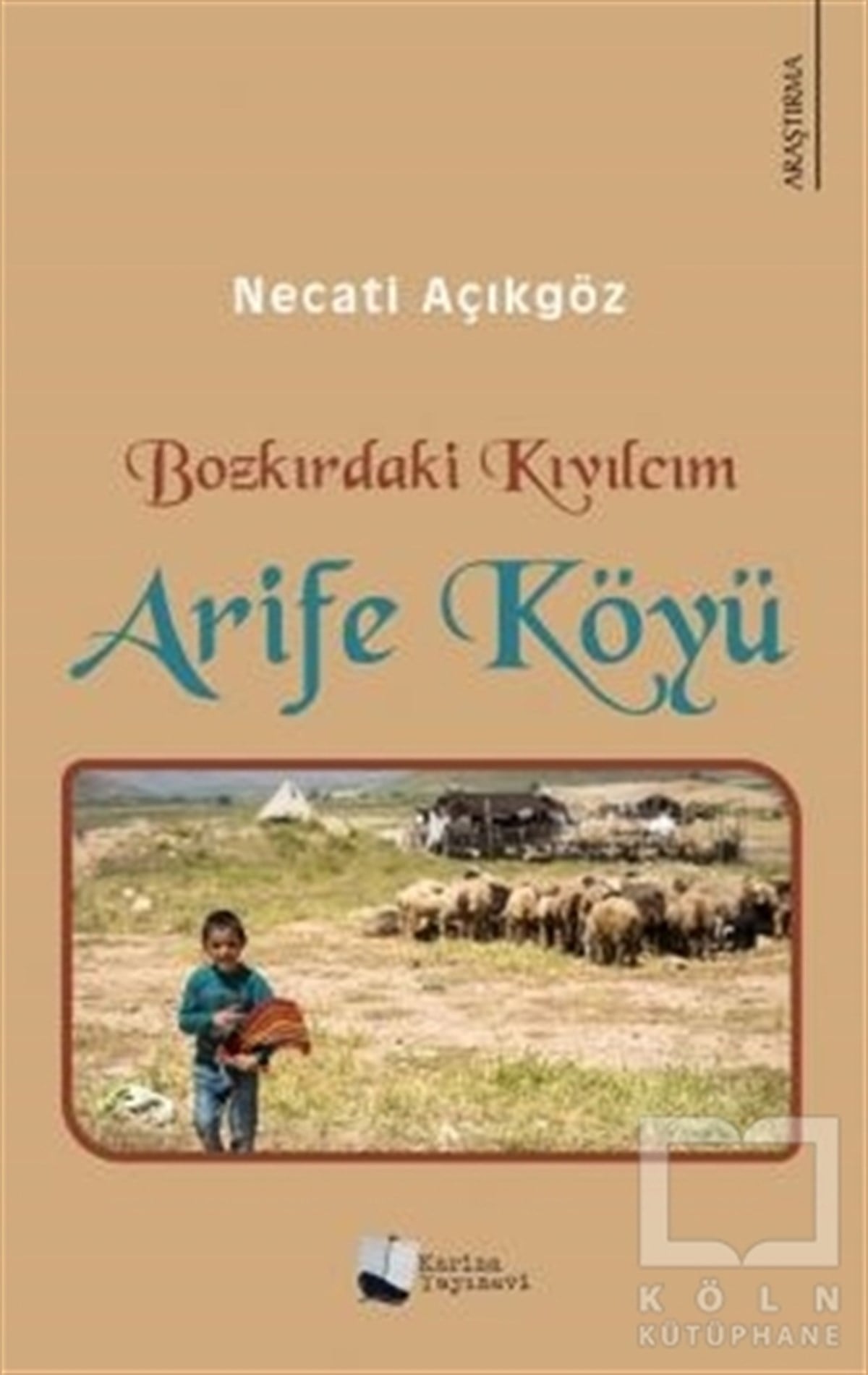 Necati AçıkgözAraştırma - İncelemeBozkırdaki Kıvılcım - Arife Köyü