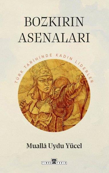 Mualla Uydu YücelTürk Tarihi Araştırmaları KitaplarıBozkırın Asenaları: Türk Tarihinde Kadın Liderler