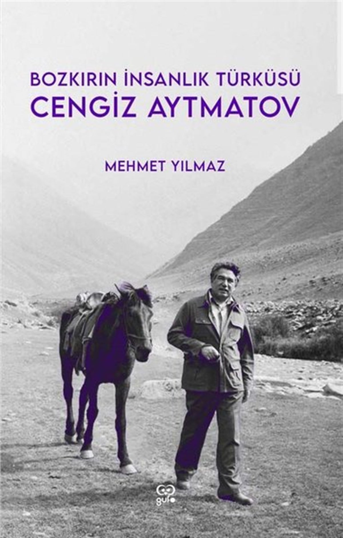 Mehmet YılmazTarihi Biyografi ve Otobiyografi KitaplarıBozkırın İnsanlık Türküsü: Cengiz Aytmatov