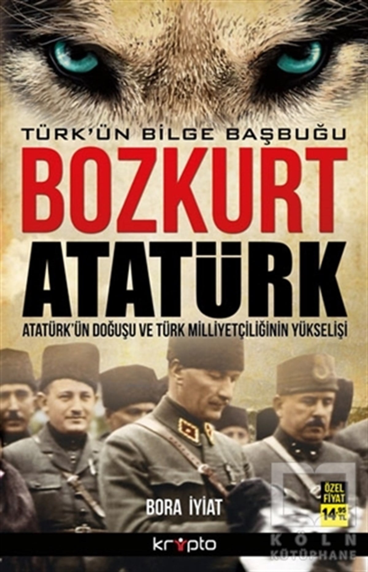 Bora İyiatYakın TarihBozkurt Atatürk: Türk'ün Bilge Başbuğu